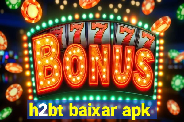 h2bt baixar apk